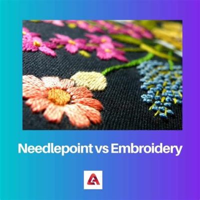 What Is the Difference between Needlepoint and Embroidery: A Detailed Exploration